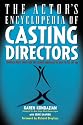 The Actor's Encyclopedia of Casting Directors: Conversations with Over 100 Casting Directors on How to Get the Job