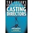 The Actor's Encyclopedia of Casting Directors: Conversations With over 100 Casting Directors on How to Get the Job