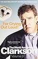 For Crying Out Loud: The World According to Clarkson Volume 3: v. 3