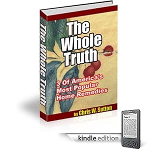 The Whole Truth - 3 Of Americas Most Popular Home Remedies!