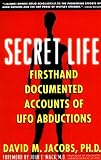 Secret Life: Firsthand, Documented Accounts of Ufo Abductions