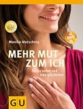 Mehr Mut zum Ich. Mit DVD: Sei du selbst und lebe gl�cklicher - Monika Matschnig