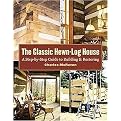 The Classic Hewn-Log House (A Step-by-Step Guide To Building And Restoring) (Paperback)
