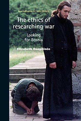 The ethics of researching war: Looking for Bosnia (New Approaches to Conflict Analysis MUP)
