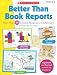 Better Than Book Reports: More Than 40 Creative Responses to Literature