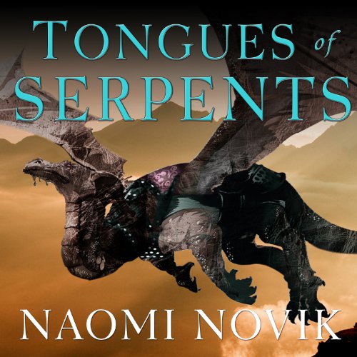 Tongues of Serpents: Temeraire, Book 6