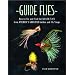 Guide Flies: How to Tie and Fish the Killer Flies from America's Greatest Guides and Fly Shops