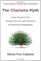 The Charisma Myth: How Anyone Can Master the Art and Science of Personal Magnetism