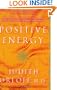 Positive Energy: 10 Extraordinary Prescriptions for Transforming Fatigue, Stress, and Fear into Vibrance, Strength & Love