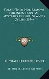 Forbid Them Not, Reasons for Infant Baptism; Mysteries of God; Newness of Life (1874)