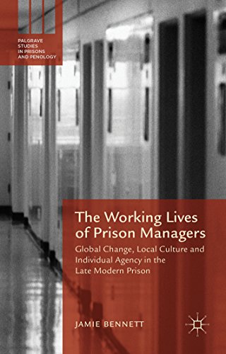 The Working Lives of Prison Managers: Global Change, Local Culture and Individual Agency in the Late Modern Prison (Palgrave Studies in Prisons and Penology)