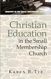 Christian Education in the Small Membership Church (Ministry in the Small Membership Church)
