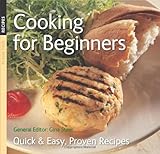 Cooking for beginners : quick and easy, proven recipes
