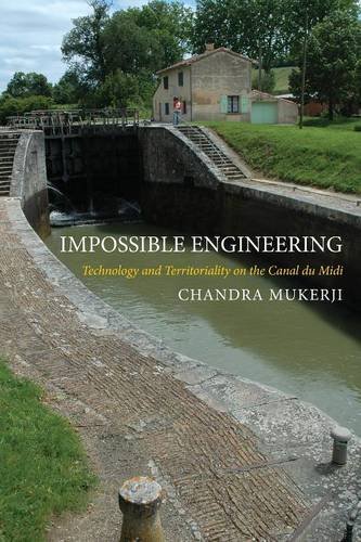 Impossible Engineering: Technology and Territoriality on the Canal du Midi (Princeton Studies in Cultural Sociology), by Chandra Mukerji