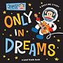 Only in Dreams: A Bedtime Story (Julius!)