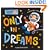 Only in Dreams: A Bedtime Story (Julius!)