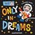 Only in Dreams: A Bedtime Story (Julius!)