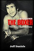 My Brother the Boxer: The Terry Daniels Story My Brother the Boxer: The Terry Daniels Story