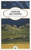 Cavalier des steppes - A travers les montagnes d'Asie Centrale