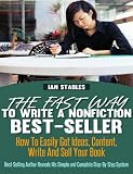The Fast Way To Write A Nonfiction Best-Seller: How to easily get ideas, content, write and sell your book (Best-selling author reveals his simple and complete step-by-step system)
