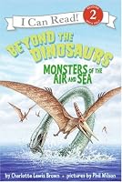 Beyond the Dinosaurs: Monsters of the Air and Sea (I Can Read Book 2)