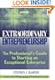 Extraordinary Entrepreneurship: The Professional's Guide to Starting an Exceptional Enterprise