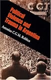 Political Violence and Trauma in Argentina (The Ethnography of Political Violence)