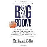 big boom how to ignite your life blow up your barriers and get explosive results in the entrepreneur revolution