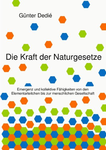 Die Kraft der Naturgesetze: Emergenz und kollektive Fähigkeiten von den Elementarteilchen bis zur menschlichen Gesellschaft (German Edition)