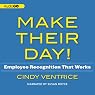 Make Their Day!: Employee Recognition That Works