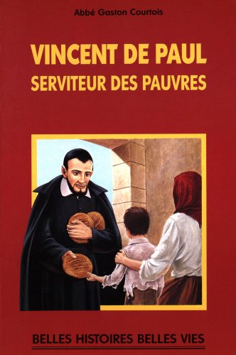 Saint Vincent de Paul - Serviteur des pauvres (Belles histoires, belles vies) (French Edition)