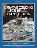 The Cleveland Clinic Foundation Creative Cooking for Renal Diabetic Diets