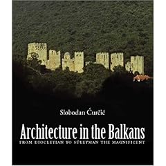 【クリックで詳細表示】Architecture in the Balkans： From Diocletian to Suleyman the Magnificent， c. 300-1550： Slobodan Curcic： 洋書
