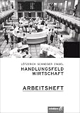 Handlungsfeld Wirtschaft, Arbeitsheft - Roland L&ouml;tzerich, Peter J. Schneider, Manfred Zindel