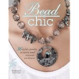 Bead Chic: 36 Stylish Jewelry Projects & Inspired Variations