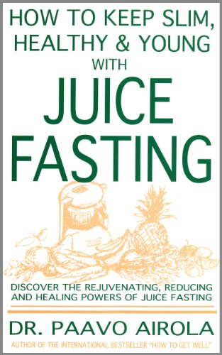 How to Keep Slim, Healthy and Young with Juice Fasting