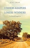 FINDERS KEEPERS LOSERS WINNERS: TRUE STORIES OF CHANGED LIVES