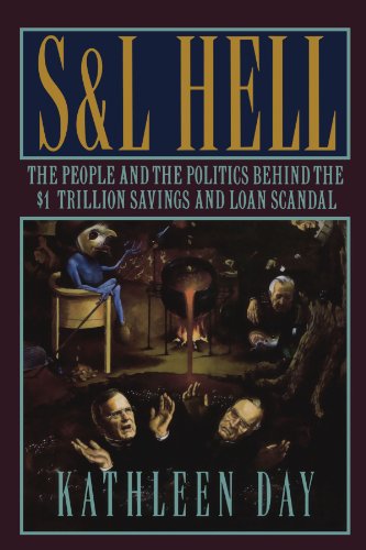 S & L Hell: The People and the Politics Behind the $1 Trillion Savings and Loan Scandal
