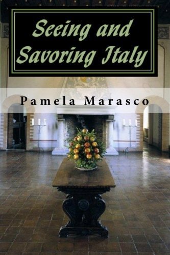 Seeing and Savoring Italy: A Taste and Travel Journey through Northern Italy, Tuscany and Umbria by Pamela Marasco (2010-08-20)
