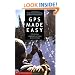 GPS Made Easy: Using Global Positioning Systems in the Outdoors