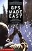 GPS Made Easy (GPS Made Easy: Using Global Positioning Systems in the Outdoors)