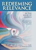 Redeeming Relevance in the Book of Exodus Explorations in Text and Meaning Knowing God: Walking through the Book of Books