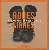Roues libres : Huit ans autour du monde � moto