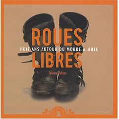 Roues libres : Huit ans autour du monde � moto