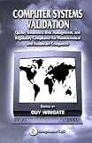 Computer Systems Validation: Quality Assurance, Risk Management, and Regulatory Compliance for Pharmaceutical and Healt Computer Systems Validation: Quality Assurance, Risk Management, and Regulatory Compliance for Pharmaceutical and Healt