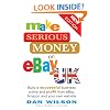 Make Serious Money on eBay UK: Build a successful business online and profit from eBay, Amazon and your own website