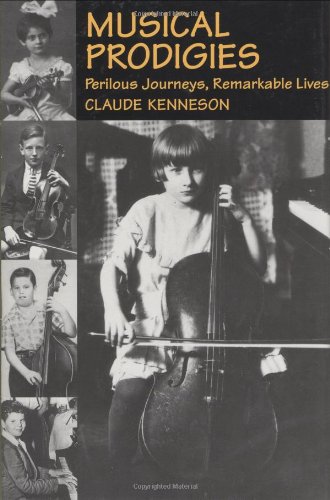 Musical Prodigies - Perilous Journeys, Remarkable Lives (Hardcover)