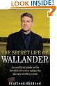 The Secret Life of Wallander: An Unofficial Guide to the Swedish Detective Taking the Literary World by Storm