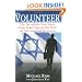 The Volunteer: The Incredible True Story of an Israeli Spy on the Trail of International Terrorists