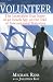 The Volunteer: The Incredible True Story of an Israeli Spy on the Trail of International Terrorists The Volunteer: The Incredible True Story of an Israeli Spy on the Trail of International Terrorists